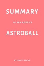 Summary of Ben Reiter s Astroball by Swift Reads