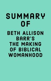 Summary of Beth Allison Barr s The Making of Biblical Womanhood