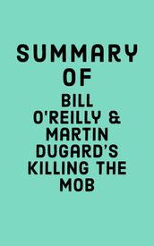 Summary of Bill O Reilly & Martin Dugard s Killing The Mob