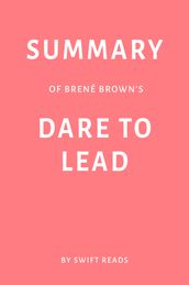 Summary of Brené Brown s Dare to Lead by Swift Reads