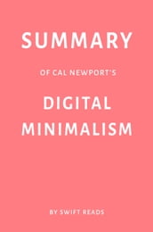 Summary of Cal Newport s Digital Minimalism by Swift Reads