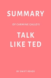 Summary of Carmine Gallo s Talk Like TED by Swift Reads