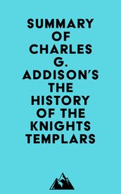 Summary of Charles G. Addison s The History of the Knights Templars