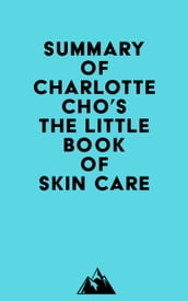 Summary of Charlotte Cho s The Little Book of Skin Care