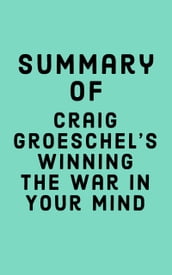 Summary of Craig Groeschel s Winning the War in Your Mind