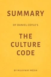 Summary of Daniel Coyle s The Culture Code