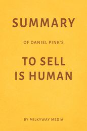 Summary of Daniel Pink s To Sell Is Human