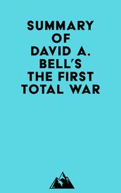 Summary of David A. Bell s The First Total War
