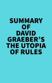 Summary of David Graeber s The Utopia of Rules