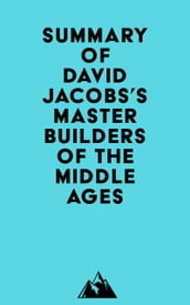 Summary of David Jacobs s Master Builders of the Middle Ages
