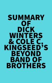 Summary of Dick Winters & Cole C. Kingseed s Beyond Band of Brothers