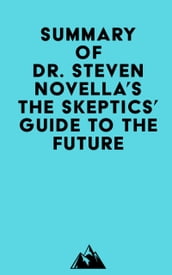 Summary of Dr. Steven Novella s The Skeptics  Guide to the Future