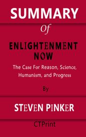 Summary of Enlightenment Now: The Case For Reason, Science, Humanism, and Progress