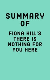 Summary of Fiona Hill s There Is Nothing for You Here