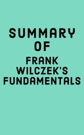 Summary of Frank Wilczek s Fundamentals