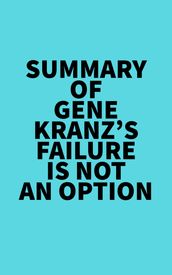 Summary of Gene Kranz s Failure Is Not an Option