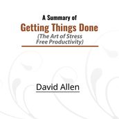 Summary of Getting Things Done, A