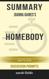 Summary of Homebody : A Guide to Creating Spaces You Never Want to Leave by Joanna Gaines :Discussion prompts