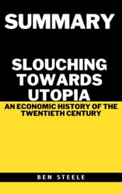Summary of J. Bradford DeLong s Slouching Towards Utopia