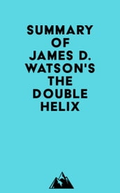 Summary of James D. Watson s The Double Helix