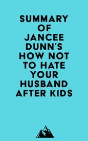 Summary of Jancee Dunn s How Not to Hate Your Husband After Kids