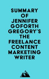Summary of Jennifer Goforth Gregory s The Freelance Content Marketing Writer