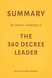 Summary of John C. Maxwell s The 360 Degree Leader