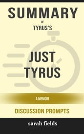Summary of Just Tyrus A Memoir by Tyrus (Discussion Prompts)