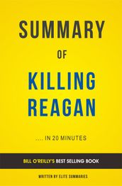 Summary of Killing Reagan: by Bill O reilly Includes Analysis