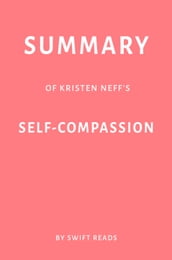 Summary of Kristen Neff s Self-Compassion by Swift Reads