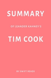 Summary of Leander Kahney s Tim Cook by Swift Reads