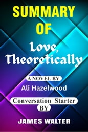 Summary of Love, Theoretically A Novel By Ali Hazelwood