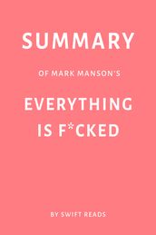 Summary of Mark Manson s Everything Is F*cked by Swift Reads