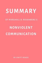 Summary of Marshall B. Rosenberg s Nonviolent Communication by Swift Reads