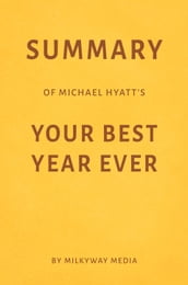 Summary of Michael Hyatt s Your Best Year Ever