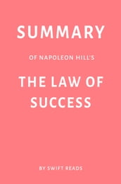Summary of Napoleon Hill s The Law of Success by Swift Reads