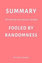 Summary of Nassim Nicholas Taleb s Fooled By Randomness by Swift Reads