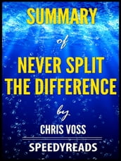 Summary of Never Split the Difference by Chris Voss