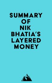 Summary of Nik Bhatia s Layered Money