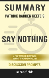 Summary of Patrick Radden Keefe s Say Nothing: A True Story of Murder and Memory in Northern Ireland (Discussion Prompts)