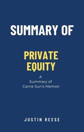 Summary of Private Equity :a Summary of Carrie Sun Memoir