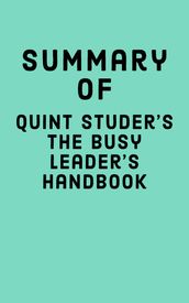 Summary of Quint Studer s The Busy Leader s Handbook