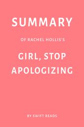 Summary of Rachel Hollis s Girl, Stop Apologizing by Swift Reads