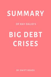 Summary of Ray Dalio s Big Debt Crises by Swift Reads