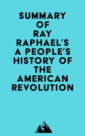 Summary of Ray Raphael s A People s History of the American Revolution