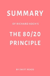 Summary of Richard Koch s The 80/20 Principle by Swift Reads