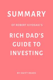 Summary of Robert Kiyosaki s Rich Dad s Guide to Investing