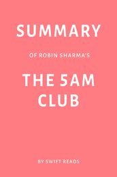 Summary of Robin Sharma s The 5 AM Club by Swift Reads