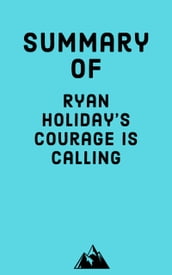 Summary of Ryan Holiday s Courage is Calling