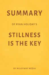 Summary of Ryan Holiday s Stillness Is the Key